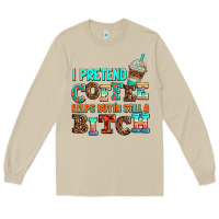 Mushroom ı pretend coffee helps but ı am still a bitch Long Sleeve Tee - AdoDesignShop