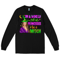 Black in a world full of princesses be a witch Long Sleeve Tee - Zillion Design Studio