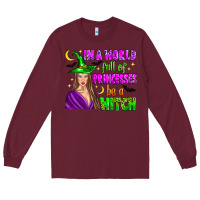 Burgundy in a world full of princesses be a witch Long Sleeve Tee - Zillion Design Studio