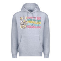 Heather Grey dont be part of the problem Premium Hoodie - MaliasSmallBusiness