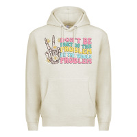 Oatmeal Heather dont be part of the problem Premium Hoodie - MaliasSmallBusiness