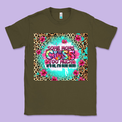 Some Moms Cuss Too Much It's Me I'm Some Moms Classic Tee Designed By Zillion Design Studio