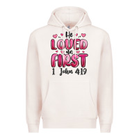 He Loved Us First 1 John 4 19 Premium Hoodie | Teevron