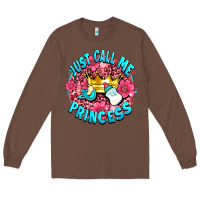 Chestnut just call me princess Long Sleeve Tee - AdoDesignShop