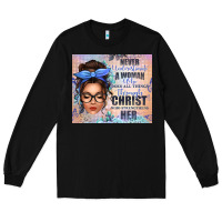 Black never underestimate a woman who does all things th Long Sleeve Tee - texasbilliewilder