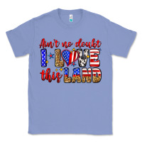 Colony Blue ain't no doubt i love this land Classic Tee - Zillion Design Studio