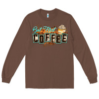 Chestnut but first coffee Long Sleeve Tee - Zillion Design Studio