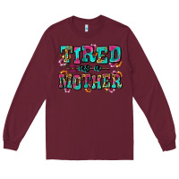 Burgundy tired as a mother Long Sleeve Tee - Zillion Design Studio