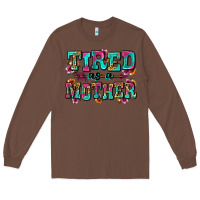 Chestnut tired as a mother Long Sleeve Tee - Zillion Design Studio