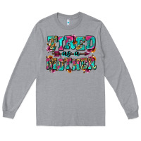 Heather Grey tired as a mother Long Sleeve Tee - Zillion Design Studio
