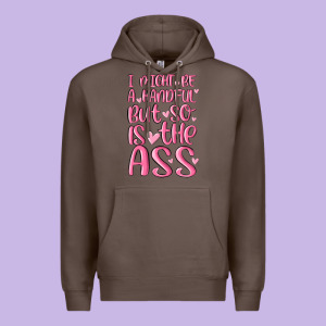 I Might Be A Handful But So Is This Ass Premium Hoodie Designed By Maliassmallbusiness