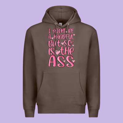 I Might Be A Handful But So Is This Ass Premium Hoodie Designed By Maliassmallbusiness