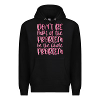Black don't be part of the problem be the whole problem Premium Hoodie - MaliasSmallBusiness