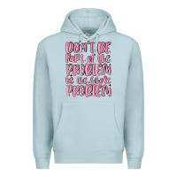 Blue Mist don't be part of the problem be the whole problem Premium Hoodie - MaliasSmallBusiness