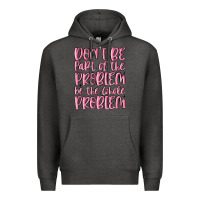 Charcoal Heather don't be part of the problem be the whole problem Premium Hoodie - MaliasSmallBusiness