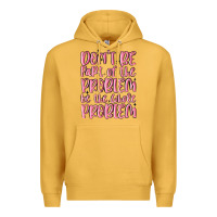 Mustard don't be part of the problem be the whole problem Premium Hoodie - MaliasSmallBusiness