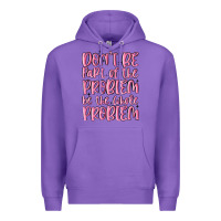 Purple don't be part of the problem be the whole problem Premium Hoodie - MaliasSmallBusiness