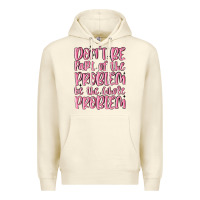 Sandshell don't be part of the problem be the whole problem Premium Hoodie - MaliasSmallBusiness