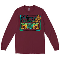 Burgundy oh honey i'm that mom Long Sleeve Tee - Zillion Design Studio