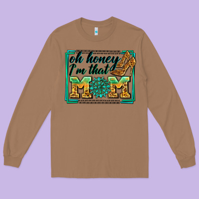 Oh Honey I'm That Mom Long Sleeve Tee Designed By Zillion Design Studio