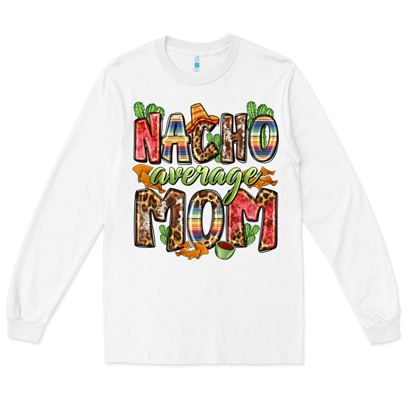 Nacho Average Mom Long Sleeve Tee by Zillion Design Studio | Teevron