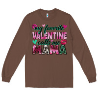 Chestnut my favorite valentine calls me mama Long Sleeve Tee - Zillion Design Studio