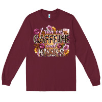Burgundy i run on caffeine and kisses Long Sleeve Tee - Zillion Design Studio