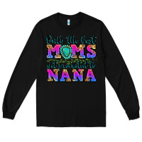 Black only the best moms get promoted to nana Long Sleeve Tee - Zillion Design Studio