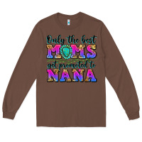 Chestnut only the best moms get promoted to nana Long Sleeve Tee - Zillion Design Studio