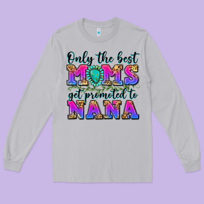 Only The Best Moms Get Promoted To Nana Long Sleeve Tee Designed By Zillion Design Studio