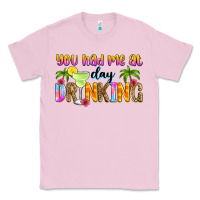 Bubblegum Pink you had me at day drinking Classic Tee - Zillion Design Studio