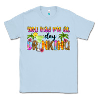 Dusty Blue you had me at day drinking Classic Tee - Zillion Design Studio