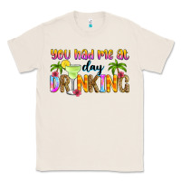 Natural you had me at day drinking Classic Tee - Zillion Design Studio