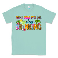 Seafoam you had me at day drinking Classic Tee - Zillion Design Studio