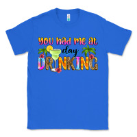 True Royal you had me at day drinking Classic Tee - Zillion Design Studio