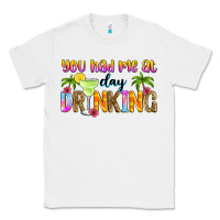 White you had me at day drinking Classic Tee - Zillion Design Studio