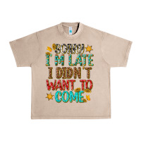 Sorry I Am Late I Didnt Want To Come Urban Heavy Tee | Teevron