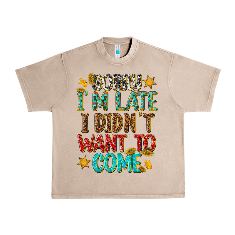 Sorry I Am Late I Didnt Want To Come Urban Heavy Tee by texasbilliewilder | Teevron