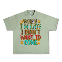 Oil Green sorry i am late i didnt want to come Urban Heavy Tee - texasbilliewilder