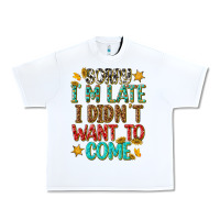 White sorry i am late i didnt want to come Urban Heavy Tee - texasbilliewilder