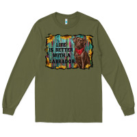 Army Green life is better with a labrador Long Sleeve Tee - RanaPortraitStore