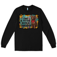 Black life is better with a labrador Long Sleeve Tee - RanaPortraitStore