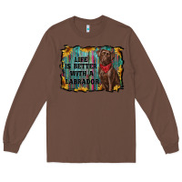 Chestnut life is better with a labrador Long Sleeve Tee - RanaPortraitStore