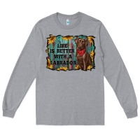 Heather Grey life is better with a labrador Long Sleeve Tee - RanaPortraitStore