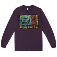 Plum life is better with a labrador Long Sleeve Tee - RanaPortraitStore