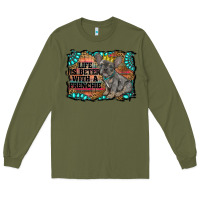 Army Green life is better with a frenchie Long Sleeve Tee - RanaPortraitStore