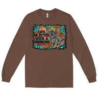 Chestnut life is better with a frenchie Long Sleeve Tee - RanaPortraitStore