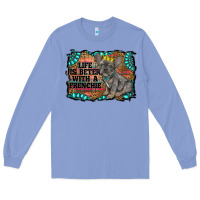 Colony Blue life is better with a frenchie Long Sleeve Tee - RanaPortraitStore