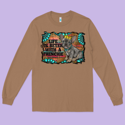 Life Is Better With A Frenchie Long Sleeve Tee Designed By Ranaportraitstore