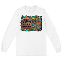 White life is better with a frenchie Long Sleeve Tee - RanaPortraitStore